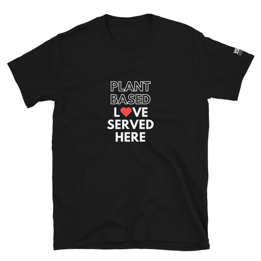 Plant Base Love Served Here - Short-Sleeve Unisex T-Shirt